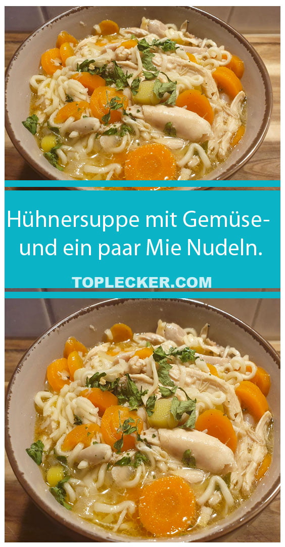 Hühnersuppe mit Gemüse- und ein paar Mie Nudeln.