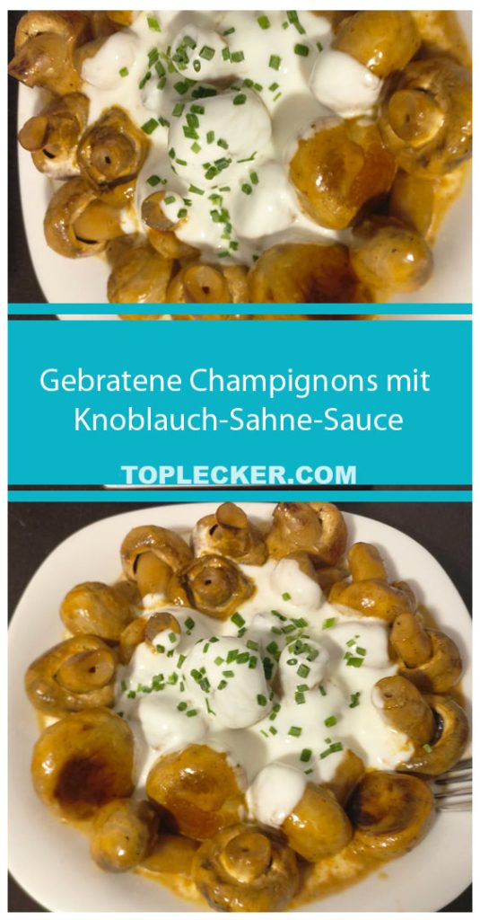 Gebratene Champignons mit Knoblauch-Sahne-Sauce - TopLecker.com